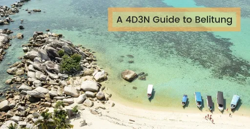 Image for article A 4D3N Guide to Belitung For Your Next Island Getaway