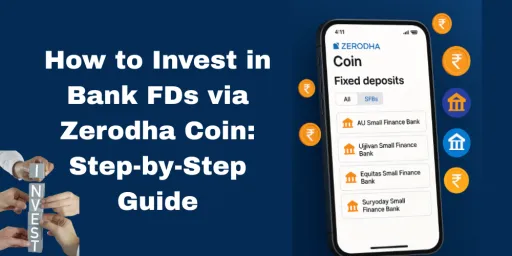 image for article How to Invest in Bank FDs via Zerodha Coin: Step-by-Step Guide