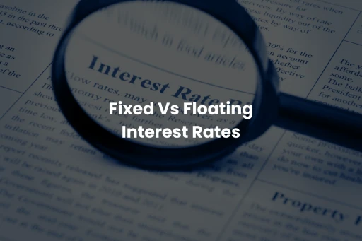 image for article Fixed Vs Floating Interest Rates - Everything you need to know!
