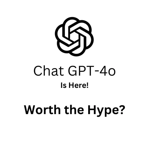 ChatGPT-4o: The Next Step in AI Evolution - Is It Worth the Hype?